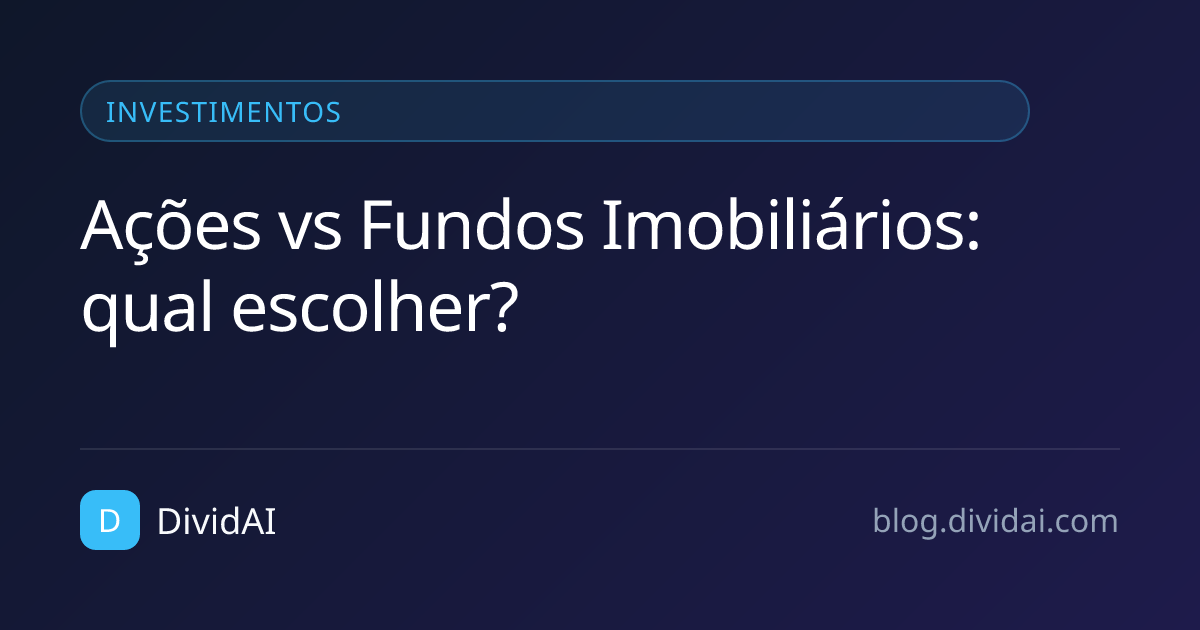 Capa do artigo Ações vs Fundos Imobiliários: qual escolher?