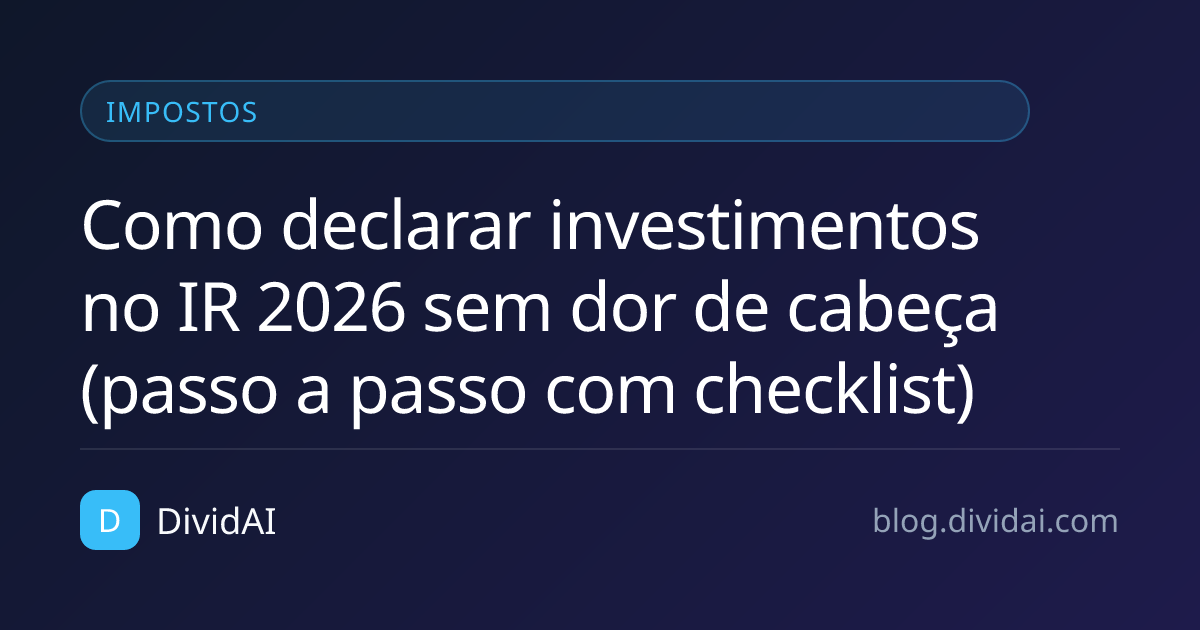 Capa do artigo Como declarar investimentos no IR 2026 sem dor de cabeça (passo a passo com checklist)