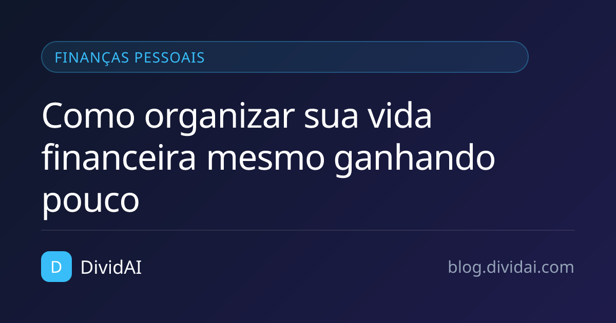Capa do artigo Como organizar sua vida financeira mesmo ganhando pouco