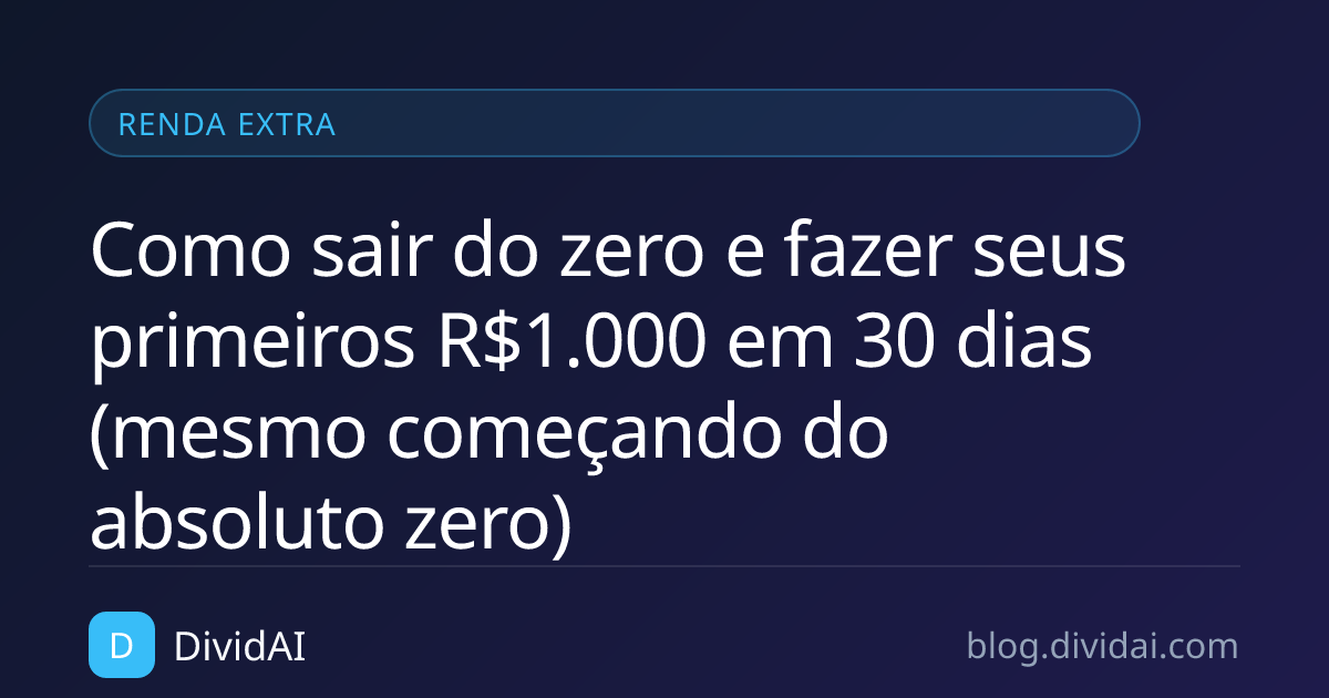 Capa do artigo Como sair do zero e fazer seus primeiros R$1.000 em 30 dias (mesmo começando do absoluto zero)