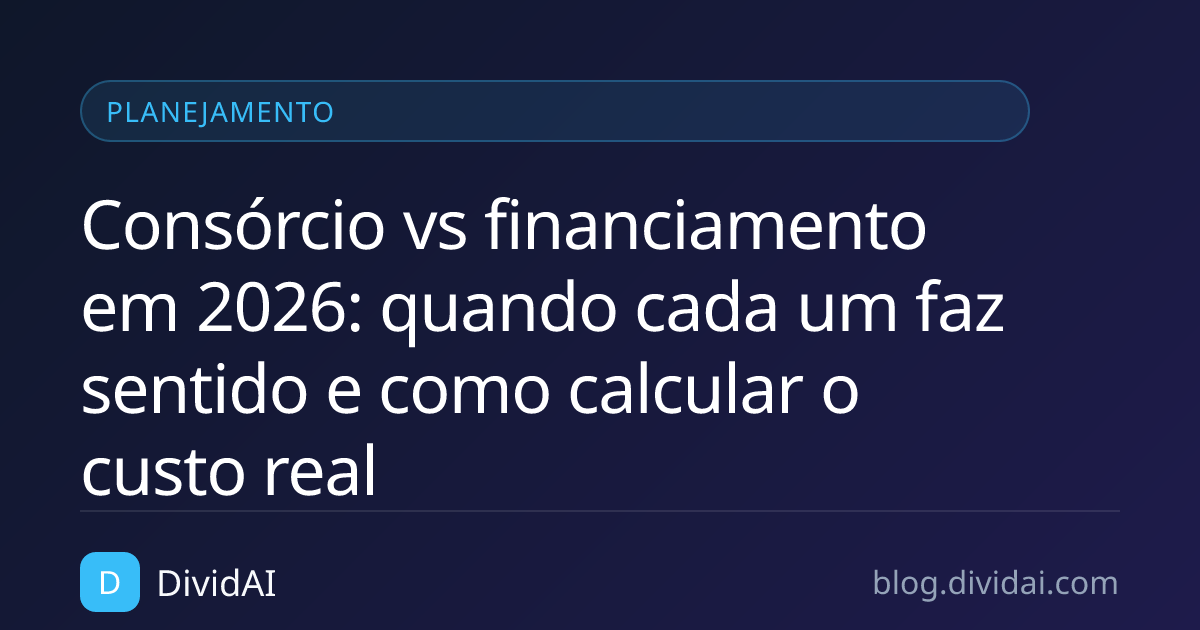 Capa do artigo Consórcio vs financiamento em 2026: quando cada um faz sentido e como calcular o custo real