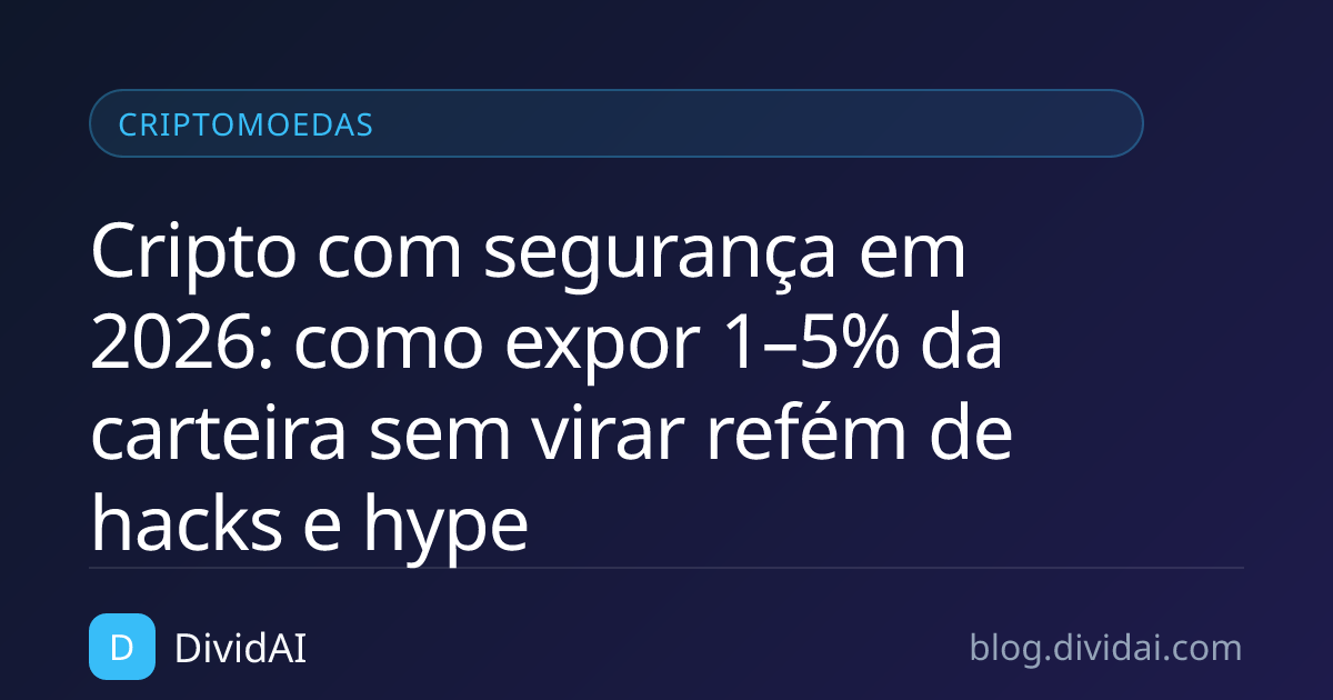 Capa do artigo Cripto com segurança em 2026: como expor 1–5% da carteira sem virar refém de hacks e hype