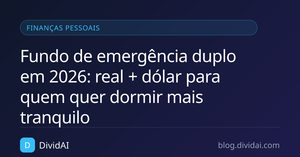 Capa do artigo Fundo de emergência duplo em 2026: real + dólar para quem quer dormir mais tranquilo
