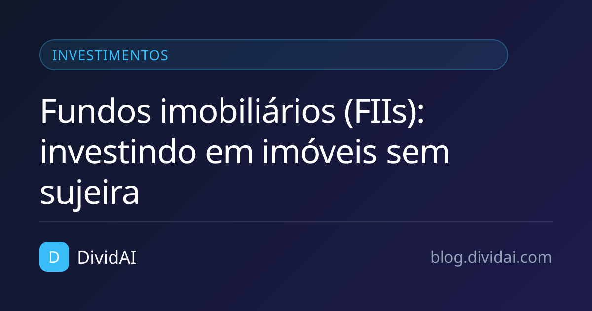 Capa do artigo Fundos imobiliários (FIIs): investindo em imóveis sem sujeira