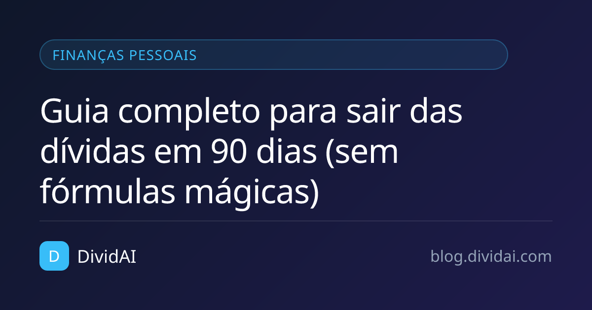 Capa do artigo Guia completo para sair das dívidas em 90 dias (sem fórmulas mágicas)