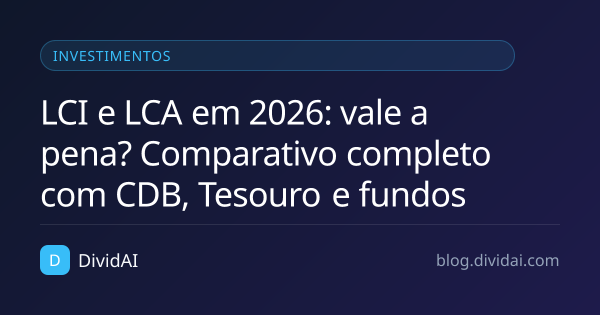 Capa do artigo LCI e LCA em 2026: vale a pena? Comparativo completo com CDB, Tesouro e fundos