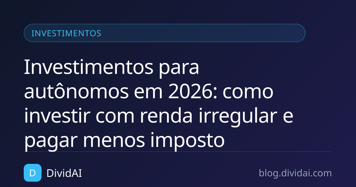 Capa do artigo Investimentos para autônomos em 2026: como investir com renda irregular e pagar menos imposto