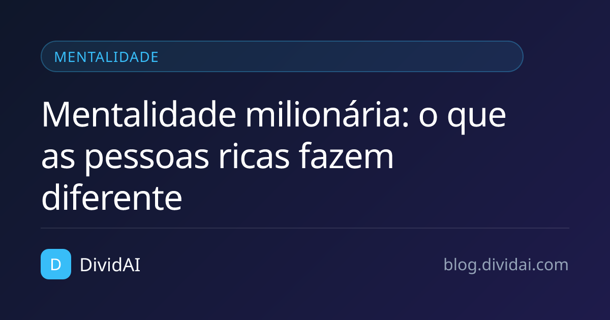 Capa do artigo Mentalidade milionária: o que as pessoas ricas fazem diferente
