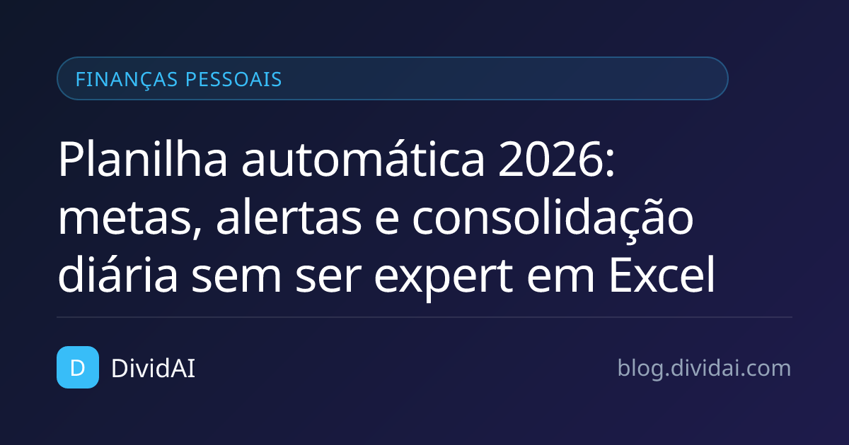 Capa do artigo Planilha automática 2026: metas, alertas e consolidação diária sem ser expert em Excel