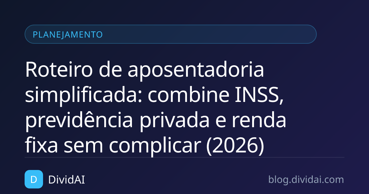 Capa do artigo Roteiro de aposentadoria simplificada: combine INSS, previdência privada e renda fixa sem complicar (2026)
